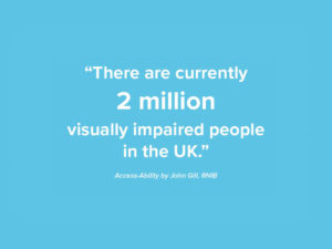 There are currently 2 million visually impaired people in the UK